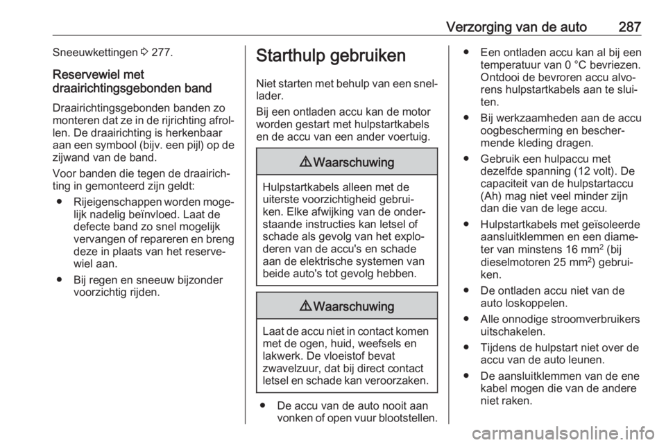 OPEL INSIGNIA BREAK 2018  Gebruikershandleiding (in Dutch) Verzorging van de auto287Sneeuwkettingen 3 277.
Reservewiel met
draairichtingsgebonden band
Draairichtingsgebonden banden zo
monteren dat ze in de rijrichting afrol‐ len. De draairichting is herkenb