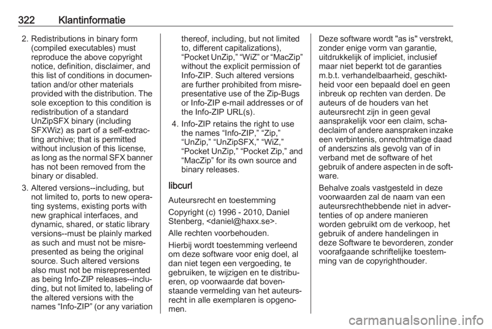 OPEL INSIGNIA BREAK 2018  Gebruikershandleiding (in Dutch) 322Klantinformatie2. Redistributions in binary form(compiled executables) must
reproduce the above copyright
notice, definition, disclaimer, and
this list of conditions in documen‐
tation and/or oth