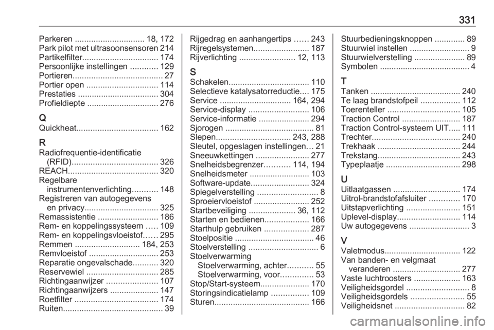 OPEL INSIGNIA BREAK 2018  Gebruikershandleiding (in Dutch) 331Parkeren .............................. 18, 172
Park pilot met ultrasoonsensoren 214
Partikelfilter ................................. 174
Persoonlijke instellingen  ............129
Portieren ......