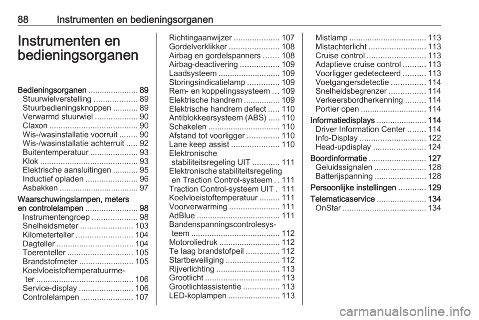 OPEL INSIGNIA BREAK 2018  Gebruikershandleiding (in Dutch) 88Instrumenten en bedieningsorganenInstrumenten en
bedieningsorganenBedieningsorganen ......................89
Stuurwielverstelling ...................89
Stuurbedieningsknoppen ...........89
Verwarmd 