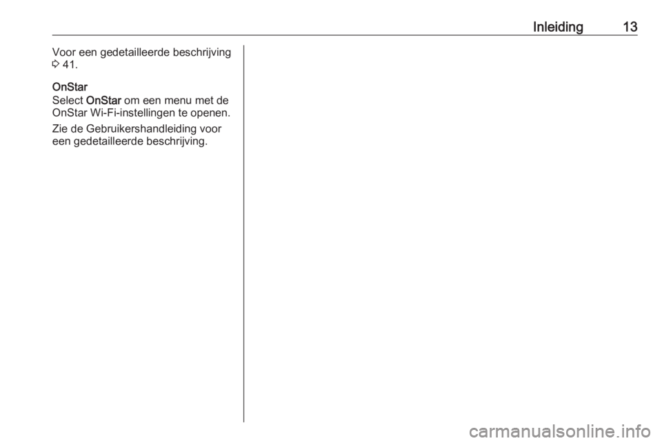 OPEL INSIGNIA BREAK 2018.5  Handleiding Infotainment (in Dutch) Inleiding13Voor een gedetailleerde beschrijving
3  41.
OnStar
Select  OnStar  om een menu met de
OnStar Wi-Fi-instellingen te openen.
Zie de Gebruikershandleiding voor
een gedetailleerde beschrijving.