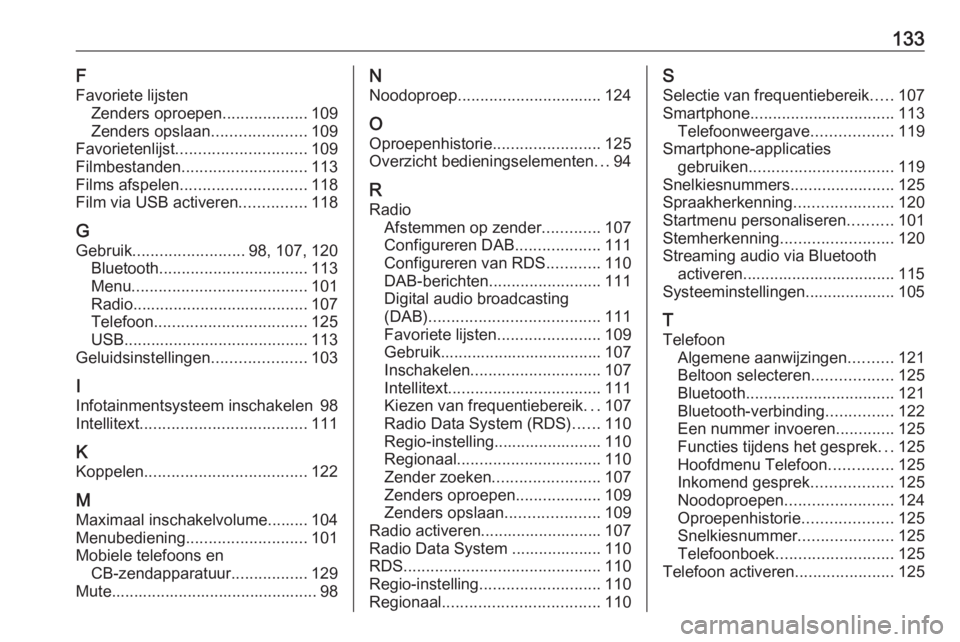 OPEL INSIGNIA BREAK 2018.5  Handleiding Infotainment (in Dutch) 133F
Favoriete lijsten Zenders oproepen ...................109
Zenders opslaan .....................109
Favorietenlijst ............................. 109
Filmbestanden ............................ 113