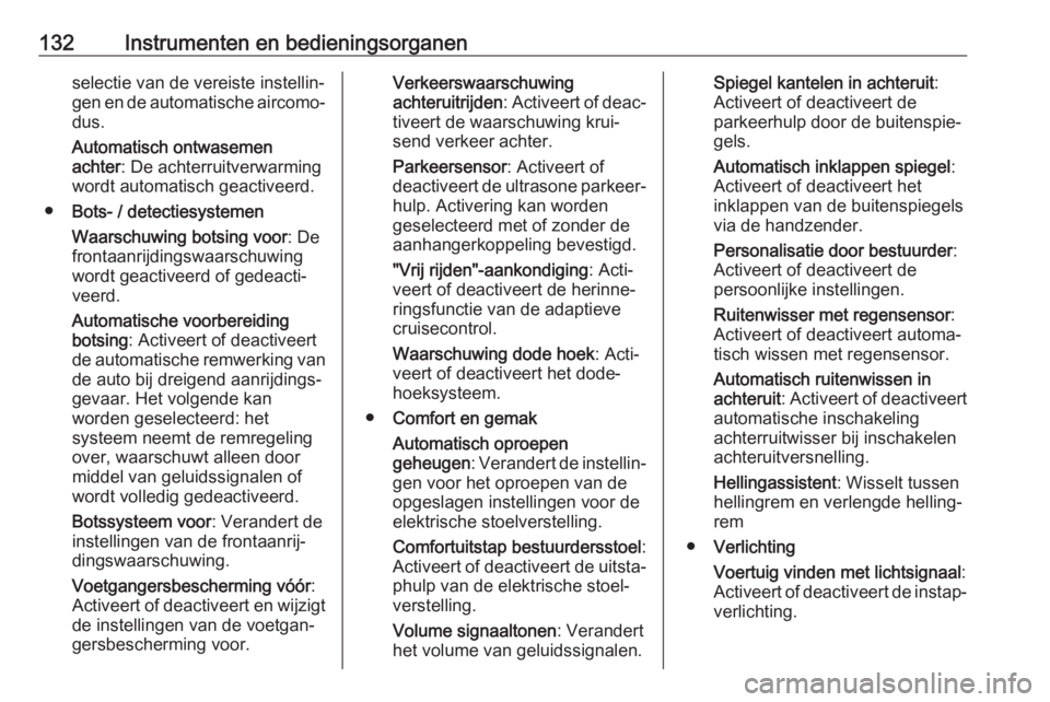 OPEL INSIGNIA BREAK 2018.5  Gebruikershandleiding (in Dutch) 132Instrumenten en bedieningsorganenselectie van de vereiste instellin‐
gen en de automatische aircomo‐ dus.
Automatisch ontwasemen
achter : De achterruitverwarming
wordt automatisch geactiveerd.
