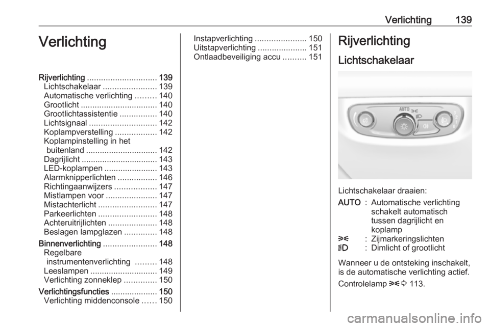 OPEL INSIGNIA BREAK 2018.5  Gebruikershandleiding (in Dutch) Verlichting139VerlichtingRijverlichting.............................. 139
Lichtschakelaar .......................139
Automatische verlichting .........140
Grootlicht ................................. 