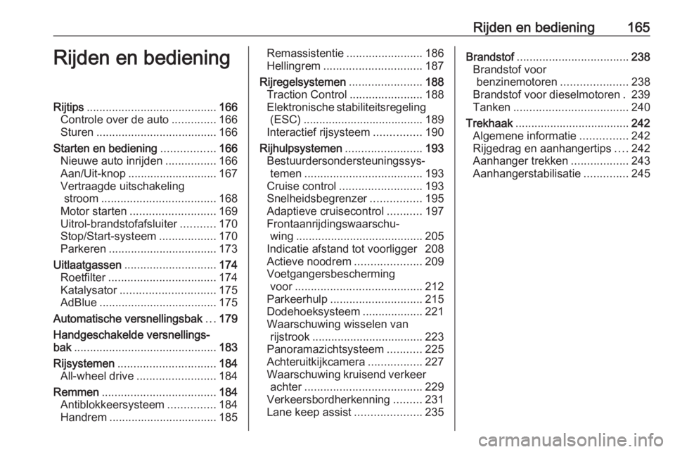 OPEL INSIGNIA BREAK 2018.5  Gebruikershandleiding (in Dutch) Rijden en bediening165Rijden en bedieningRijtips......................................... 166
Controle over de auto ..............166
Sturen ...................................... 166
Starten en bedie