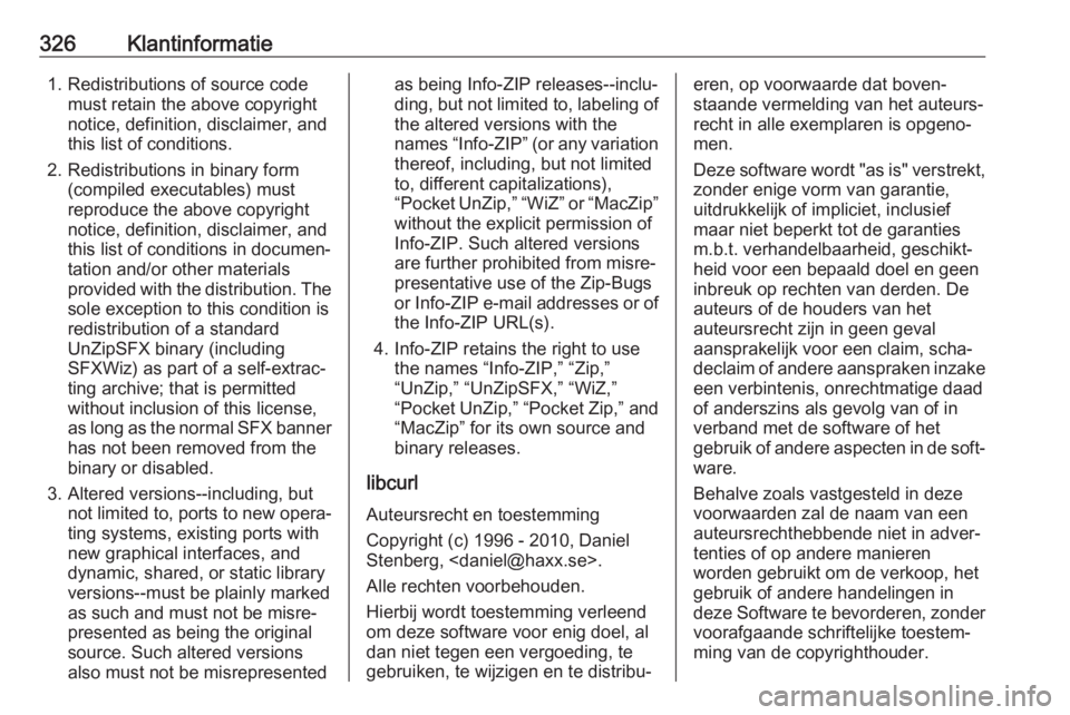OPEL INSIGNIA BREAK 2018.5  Gebruikershandleiding (in Dutch) 326Klantinformatie1. Redistributions of source codemust retain the above copyright
notice, definition, disclaimer, and
this list of conditions.
2. Redistributions in binary form (compiled executables)