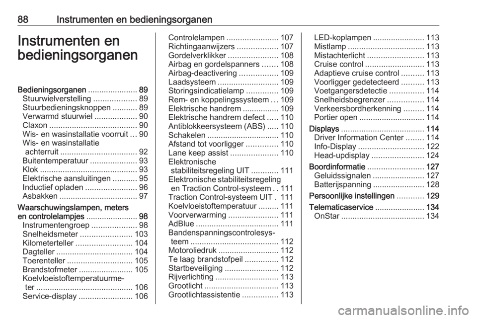 OPEL INSIGNIA BREAK 2018.5  Gebruikershandleiding (in Dutch) 88Instrumenten en bedieningsorganenInstrumenten en
bedieningsorganenBedieningsorganen ......................89
Stuurwielverstelling ...................89
Stuurbedieningsknoppen ...........89
Verwarmd 
