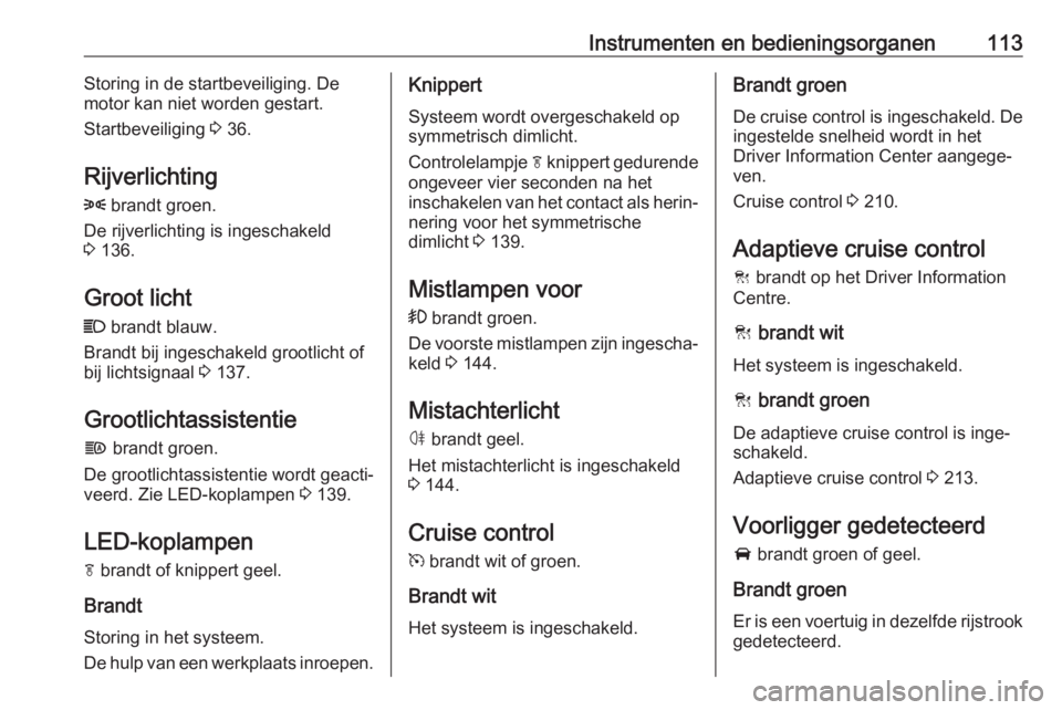 OPEL INSIGNIA BREAK 2019  Gebruikershandleiding (in Dutch) Instrumenten en bedieningsorganen113Storing in de startbeveiliging. De
motor kan niet worden gestart.
Startbeveiliging  3 36.
Rijverlichting
8  brandt groen.
De rijverlichting is ingeschakeld
3  136.
 OPEL INSIGNIA BREAK 2019  Gebruikershandleiding (in Dutch) Instrumenten en bedieningsorganen113Storing in de startbeveiliging. De
motor kan niet worden gestart.
Startbeveiliging  3 36.
Rijverlichting
8  brandt groen.
De rijverlichting is ingeschakeld
3  136.