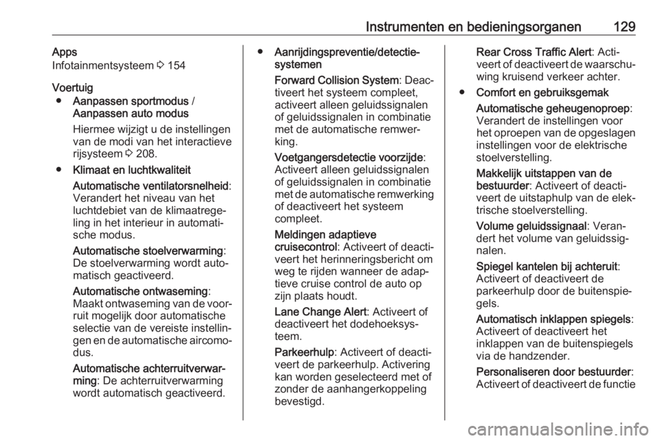 OPEL INSIGNIA BREAK 2019  Gebruikershandleiding (in Dutch) Instrumenten en bedieningsorganen129Apps
Infotainmentsysteem  3 154
Voertuig ● Aanpassen sportmodus  /
Aanpassen auto modus
Hiermee wijzigt u de instellingen
van de modi van het interactieve
rijsyst