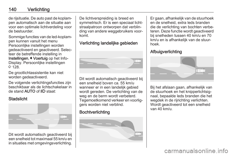 OPEL INSIGNIA BREAK 2019  Gebruikershandleiding (in Dutch) 140Verlichtingde rijsituatie. De auto past de koplam‐
pen automatisch aan de situatie aan
voor een optimale lichtverdeling voor
de bestuurder.
Sommige functies van de led-koplam‐
pen kunnen vanuit OPEL INSIGNIA BREAK 2019  Gebruikershandleiding (in Dutch) 140Verlichtingde rijsituatie. De auto past de koplam‐
pen automatisch aan de situatie aan
voor een optimale lichtverdeling voor
de bestuurder.
Sommige functies van de led-koplam‐
pen kunnen vanuit