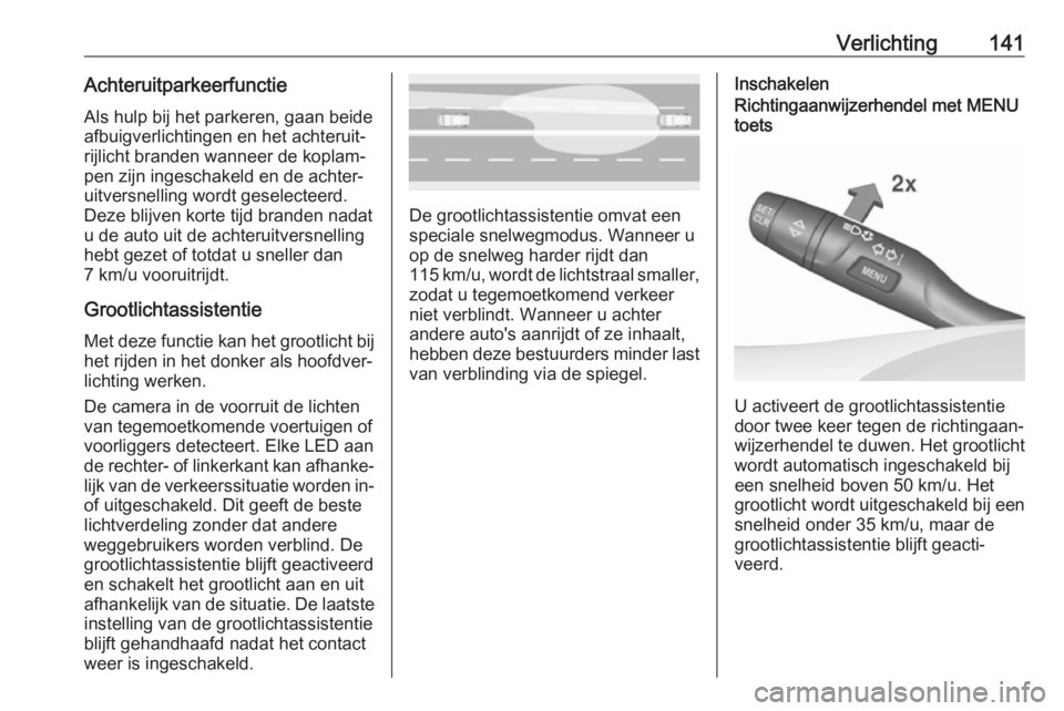 OPEL INSIGNIA BREAK 2019  Gebruikershandleiding (in Dutch) Verlichting141AchteruitparkeerfunctieAls hulp bij het parkeren, gaan beide
afbuigverlichtingen en het achteruit‐
rijlicht branden wanneer de koplam‐
pen zijn ingeschakeld en de achter‐
uitversne OPEL INSIGNIA BREAK 2019  Gebruikershandleiding (in Dutch) Verlichting141AchteruitparkeerfunctieAls hulp bij het parkeren, gaan beide
afbuigverlichtingen en het achteruit‐
rijlicht branden wanneer de koplam‐
pen zijn ingeschakeld en de achter‐
uitversne