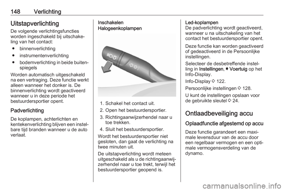 OPEL INSIGNIA BREAK 2019  Gebruikershandleiding (in Dutch) 148VerlichtingUitstapverlichting
De volgende verlichtingsfuncties
worden ingeschakeld bij uitschake‐
ling van het contact:
● binnenverlichting
● instrumentenverlichting
● bodemverlichting in b OPEL INSIGNIA BREAK 2019  Gebruikershandleiding (in Dutch) 148VerlichtingUitstapverlichting
De volgende verlichtingsfuncties
worden ingeschakeld bij uitschake‐
ling van het contact:
● binnenverlichting
● instrumentenverlichting
● bodemverlichting in b