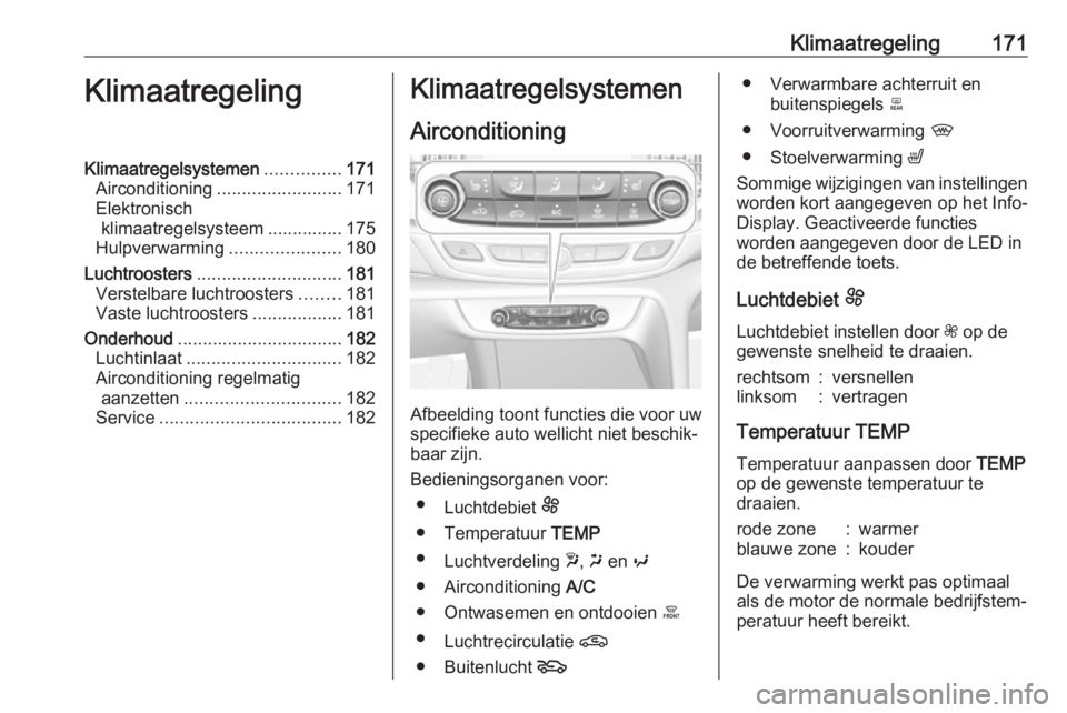 OPEL INSIGNIA BREAK 2019  Gebruikershandleiding (in Dutch) Klimaatregeling171KlimaatregelingKlimaatregelsystemen...............171
Airconditioning ......................... 171
Elektronisch klimaatregelsysteem ............... 175
Hulpverwarming .............. OPEL INSIGNIA BREAK 2019  Gebruikershandleiding (in Dutch) Klimaatregeling171KlimaatregelingKlimaatregelsystemen...............171
Airconditioning ......................... 171
Elektronisch klimaatregelsysteem ............... 175
Hulpverwarming ..............