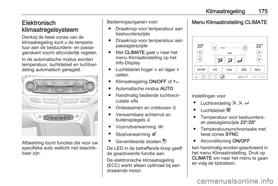 OPEL INSIGNIA BREAK 2019  Gebruikershandleiding (in Dutch) Klimaatregeling175Elektronisch
klimaatregelsysteem
Dankzij de twee zones van de
klimaatregeling kunt u de tempera‐
tuur aan de bestuurders- en passa‐
gierskant voorin afzonderlijk regelen.
In de a OPEL INSIGNIA BREAK 2019  Gebruikershandleiding (in Dutch) Klimaatregeling175Elektronisch
klimaatregelsysteem
Dankzij de twee zones van de
klimaatregeling kunt u de tempera‐
tuur aan de bestuurders- en passa‐
gierskant voorin afzonderlijk regelen.
In de a