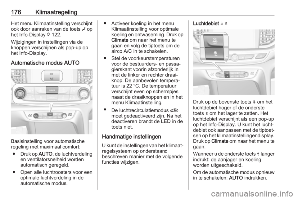 OPEL INSIGNIA BREAK 2019  Gebruikershandleiding (in Dutch) 176KlimaatregelingHet menu Klimaatinstelling verschijnt
ook door aanraken van de toets  g op
het Info-Display  3 122.
Wijzigingen in instellingen via de knoppen verschijnen als pop-up op het Info-Disp OPEL INSIGNIA BREAK 2019  Gebruikershandleiding (in Dutch) 176KlimaatregelingHet menu Klimaatinstelling verschijnt
ook door aanraken van de toets  g op
het Info-Display  3 122.
Wijzigingen in instellingen via de knoppen verschijnen als pop-up op het Info-Disp