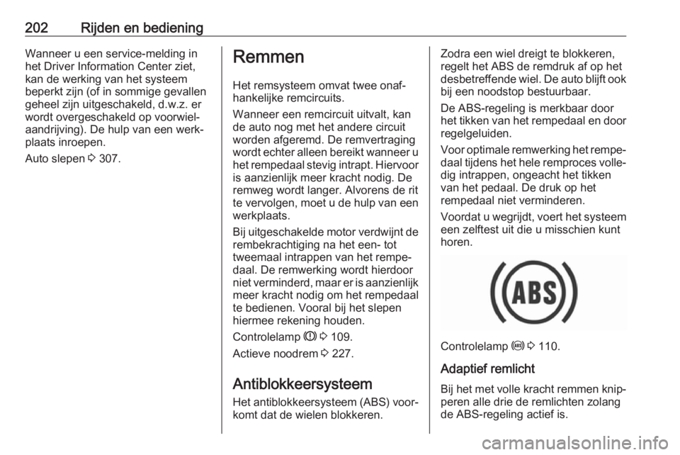 OPEL INSIGNIA BREAK 2019  Gebruikershandleiding (in Dutch) 202Rijden en bedieningWanneer u een service-melding inhet Driver Information Center ziet,
kan de werking van het systeem
beperkt zijn (of in sommige gevallen
geheel zijn uitgeschakeld, d.w.z. er
wordt