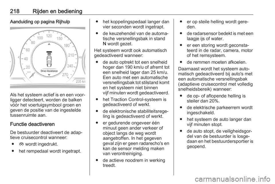 OPEL INSIGNIA BREAK 2019  Gebruikershandleiding (in Dutch) 218Rijden en bedieningAanduiding op pagina Rijhulp
Als het systeem actief is en een voor‐ligger detecteert, worden de balken
vóór het voertuigsymbool groen en
geven de positie van de ingestelde
tu OPEL INSIGNIA BREAK 2019  Gebruikershandleiding (in Dutch) 218Rijden en bedieningAanduiding op pagina Rijhulp
Als het systeem actief is en een voor‐ligger detecteert, worden de balken
vóór het voertuigsymbool groen en
geven de positie van de ingestelde
tu