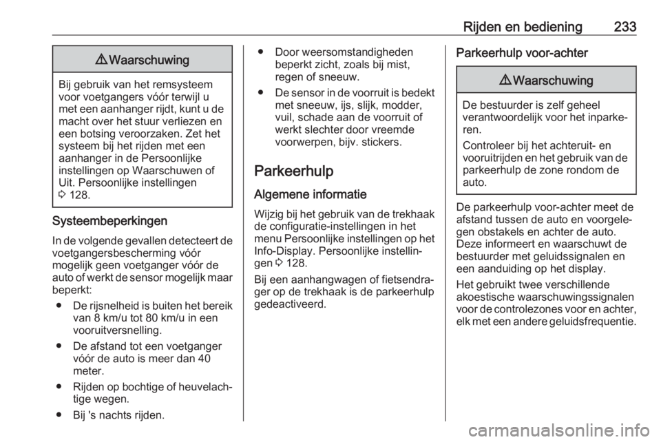 OPEL INSIGNIA BREAK 2019  Gebruikershandleiding (in Dutch) Rijden en bediening2339Waarschuwing
Bij gebruik van het remsysteem
voor voetgangers vóór terwijl u
met een aanhanger rijdt, kunt u de macht over het stuur verliezen en
een botsing veroorzaken. Zet h