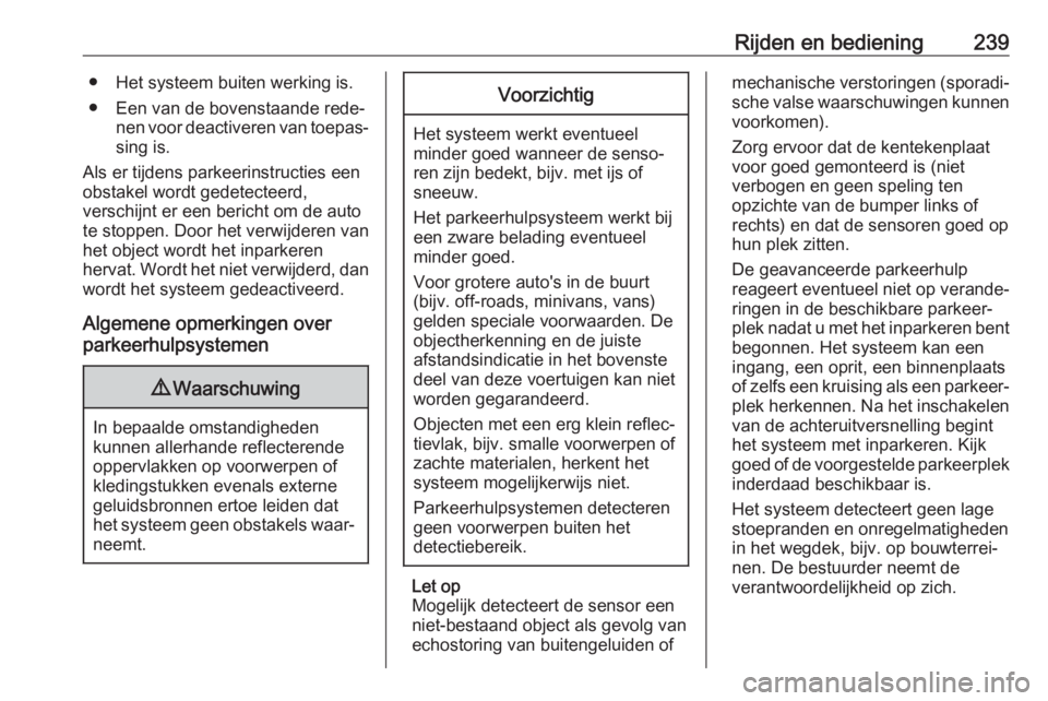 OPEL INSIGNIA BREAK 2019 Gebruikershandleiding (in Dutch) Rijden en bediening239● Het systeem buiten werking is.● Een van de bovenstaande rede‐ nen voor deactiveren van toepas‐sing is.
Als er tijdens parkeerinstructies een
obstakel wordt gedetecteerd OPEL INSIGNIA BREAK 2019 Gebruikershandleiding (in Dutch) Rijden en bediening239● Het systeem buiten werking is.● Een van de bovenstaande rede‐ nen voor deactiveren van toepas‐sing is.
Als er tijdens parkeerinstructies een
obstakel wordt gedetecteerd