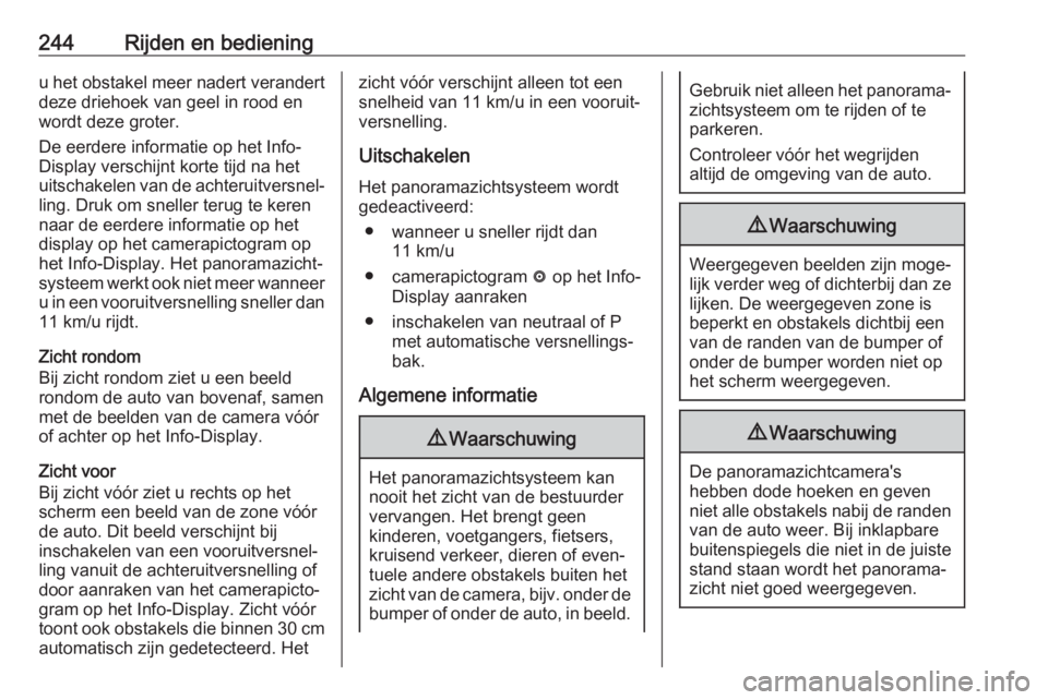 OPEL INSIGNIA BREAK 2019 Gebruikershandleiding (in Dutch) 244Rijden en bedieningu het obstakel meer nadert verandertdeze driehoek van geel in rood en
wordt deze groter.
De eerdere informatie op het Info- Display verschijnt korte tijd na hetuitschakelen van d OPEL INSIGNIA BREAK 2019 Gebruikershandleiding (in Dutch) 244Rijden en bedieningu het obstakel meer nadert verandertdeze driehoek van geel in rood en
wordt deze groter.
De eerdere informatie op het Info- Display verschijnt korte tijd na hetuitschakelen van d