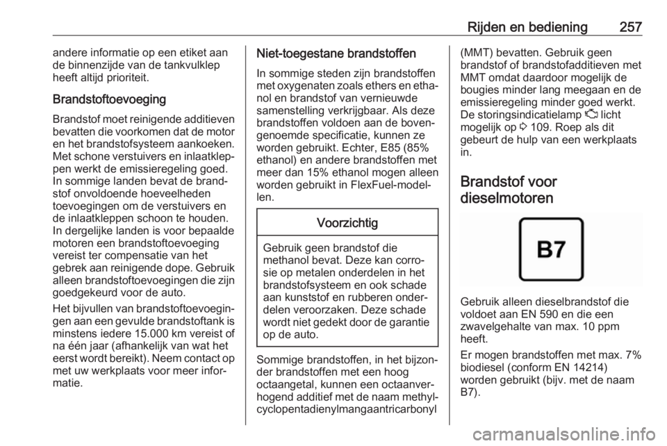 OPEL INSIGNIA BREAK 2019  Gebruikershandleiding (in Dutch) Rijden en bediening257andere informatie op een etiket aan
de binnenzijde van de tankvulklep
heeft altijd prioriteit.
Brandstoftoevoeging
Brandstof moet reinigende additieven bevatten die voorkomen dat OPEL INSIGNIA BREAK 2019  Gebruikershandleiding (in Dutch) Rijden en bediening257andere informatie op een etiket aan
de binnenzijde van de tankvulklep
heeft altijd prioriteit.
Brandstoftoevoeging
Brandstof moet reinigende additieven bevatten die voorkomen dat