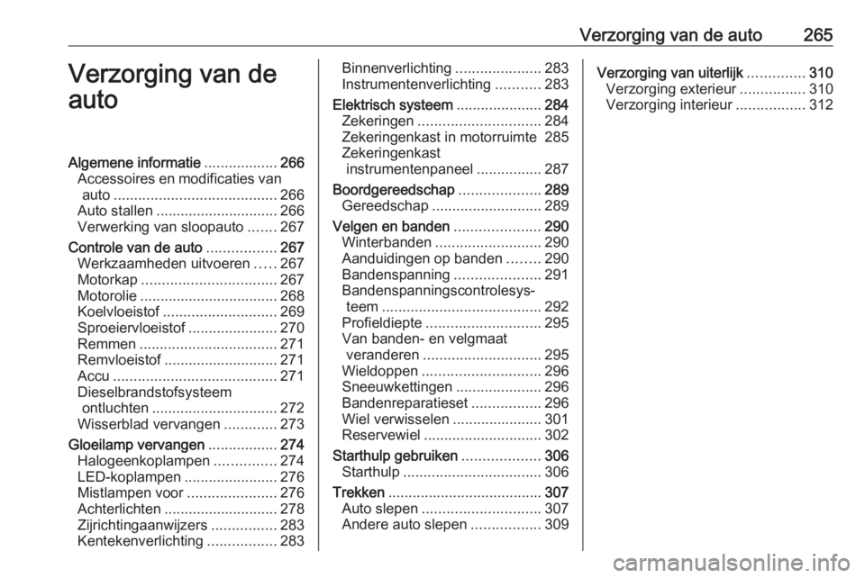 OPEL INSIGNIA BREAK 2019  Gebruikershandleiding (in Dutch) Verzorging van de auto265Verzorging van de
autoAlgemene informatie ..................266
Accessoires en modificaties van auto ........................................ 266
Auto stallen ................
