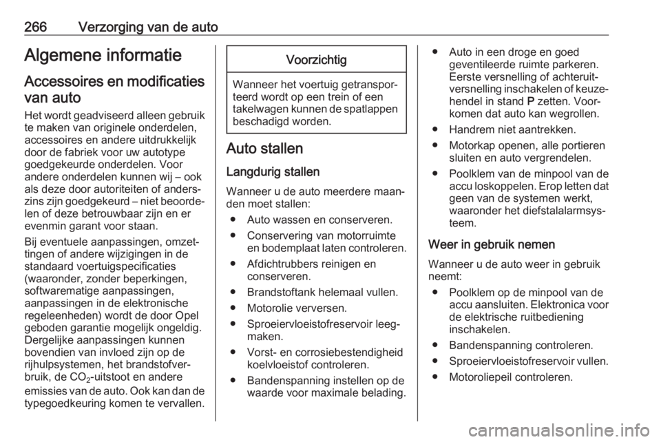 OPEL INSIGNIA BREAK 2019  Gebruikershandleiding (in Dutch) 266Verzorging van de autoAlgemene informatieAccessoires en modificatiesvan auto
Het wordt geadviseerd alleen gebruik te maken van originele onderdelen,
accessoires en andere uitdrukkelijk
door de fabr