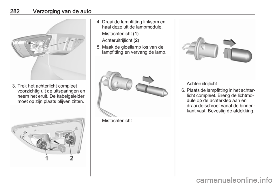 OPEL INSIGNIA BREAK 2019  Gebruikershandleiding (in Dutch) 282Verzorging van de auto
3. Trek het achterlicht compleetvoorzichtig uit de uitsparingen en
neem het eruit. De kabelgeleider
moet op zijn plaats blijven zitten.
4. Draai de lampfitting linksom en haa