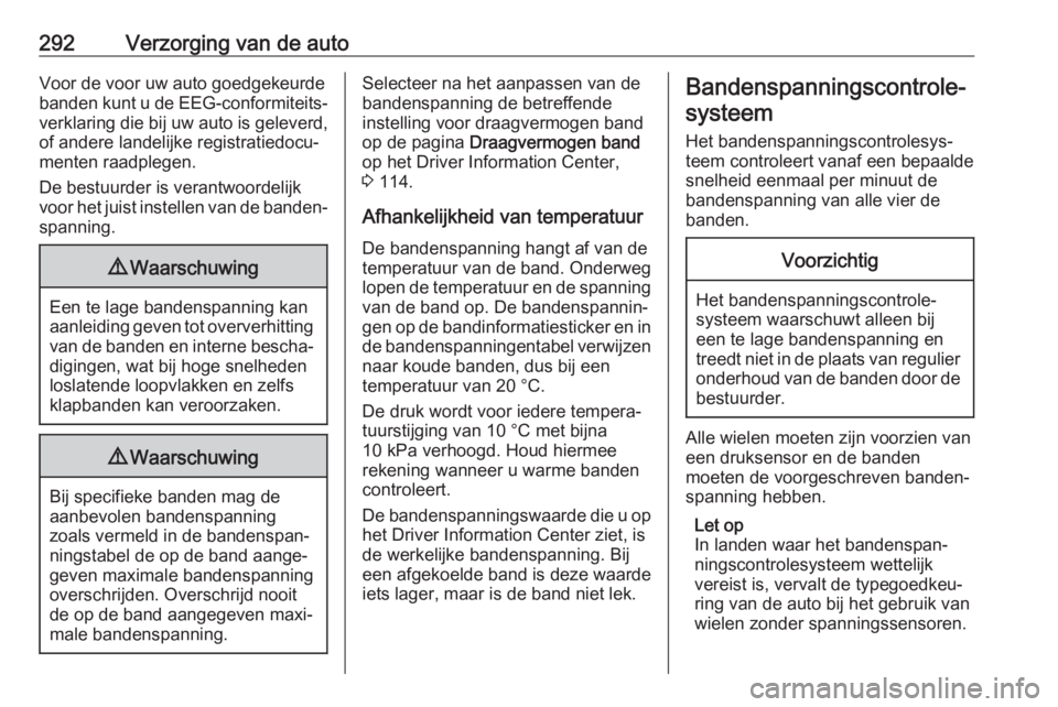 OPEL INSIGNIA BREAK 2019  Gebruikershandleiding (in Dutch) 292Verzorging van de autoVoor de voor uw auto goedgekeurde
banden kunt u de EEG-conformiteits‐ verklaring die bij uw auto is geleverd,
of andere landelijke registratiedocu‐
menten raadplegen.
De b OPEL INSIGNIA BREAK 2019  Gebruikershandleiding (in Dutch) 292Verzorging van de autoVoor de voor uw auto goedgekeurde
banden kunt u de EEG-conformiteits‐ verklaring die bij uw auto is geleverd,
of andere landelijke registratiedocu‐
menten raadplegen.
De b