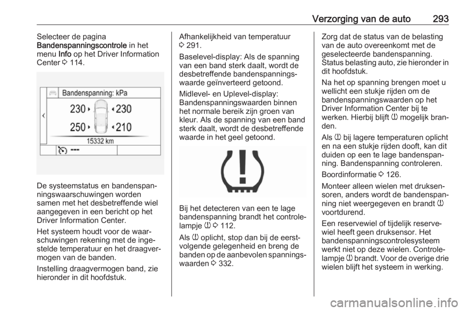 OPEL INSIGNIA BREAK 2019  Gebruikershandleiding (in Dutch) Verzorging van de auto293Selecteer de pagina
Bandenspanningscontrole  in het
menu  Info op het Driver Information
Center  3 114.
De systeemstatus en bandenspan‐
ningswaarschuwingen worden
samen met  OPEL INSIGNIA BREAK 2019  Gebruikershandleiding (in Dutch) Verzorging van de auto293Selecteer de pagina
Bandenspanningscontrole  in het
menu  Info op het Driver Information
Center  3 114.
De systeemstatus en bandenspan‐
ningswaarschuwingen worden
samen met