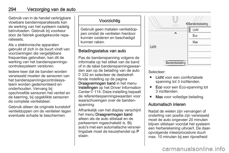 OPEL INSIGNIA BREAK 2019  Gebruikershandleiding (in Dutch) 294Verzorging van de autoGebruik van in de handel verkrijgbarevloeibare bandenreparatiesets kan
de werking van het systeem nadelig
beïnvloeden. Gebruik bij voorkeur
door de fabriek goedgekeurde repa OPEL INSIGNIA BREAK 2019  Gebruikershandleiding (in Dutch) 294Verzorging van de autoGebruik van in de handel verkrijgbarevloeibare bandenreparatiesets kan
de werking van het systeem nadelig
beïnvloeden. Gebruik bij voorkeur
door de fabriek goedgekeurde repa