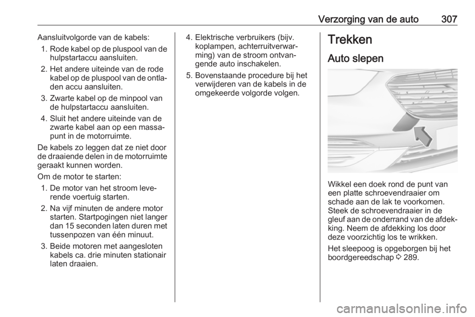 OPEL INSIGNIA BREAK 2019  Gebruikershandleiding (in Dutch) Verzorging van de auto307Aansluitvolgorde van de kabels:1. Rode kabel op de pluspool van de
hulpstartaccu aansluiten.
2. Het andere uiteinde van de rode kabel op de pluspool van de ontla‐
den accu a