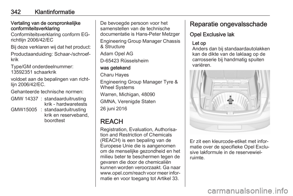 OPEL INSIGNIA BREAK 2019  Gebruikershandleiding (in Dutch) 342KlantinformatieVertaling van de oorspronkelijke
conformiteitsverklaring
Conformiteitsverklaring conform EG-
richtlijn 2006/42/EC
Bij deze verklaren wij dat het product: Productaanduiding: Schaar-/s