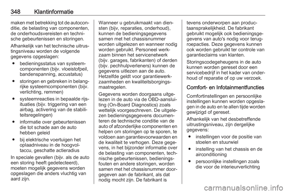 OPEL INSIGNIA BREAK 2019  Gebruikershandleiding (in Dutch) 348Klantinformatiemaken met betrekking tot de autocon‐
ditie, de belasting van componenten,
de onderhoudsvereisten en techni‐
sche gebeurtenissen en storingen.
Afhankelijk van het technische uitru OPEL INSIGNIA BREAK 2019  Gebruikershandleiding (in Dutch) 348Klantinformatiemaken met betrekking tot de autocon‐
ditie, de belasting van componenten,
de onderhoudsvereisten en techni‐
sche gebeurtenissen en storingen.
Afhankelijk van het technische uitru