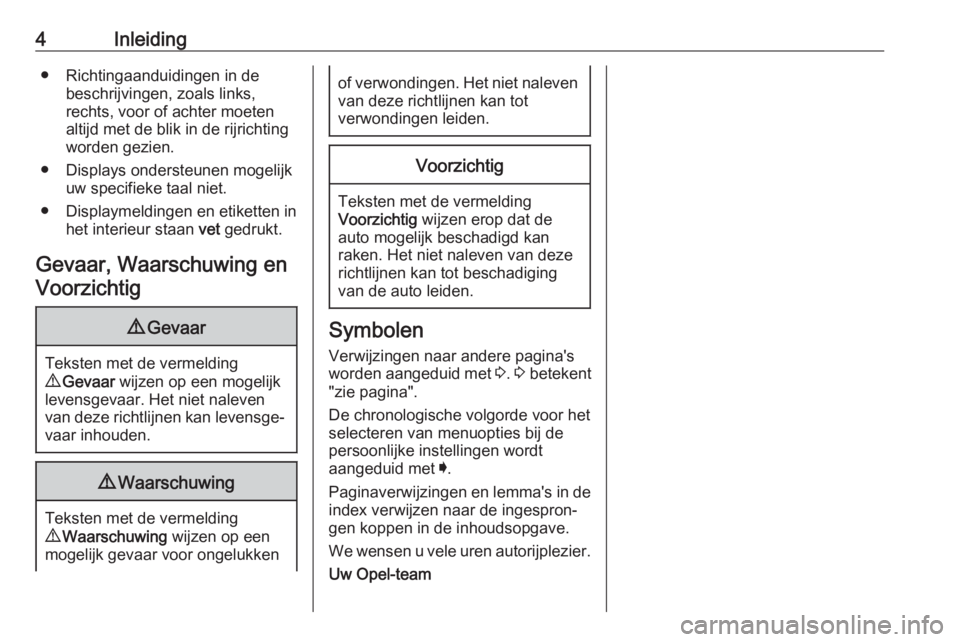 OPEL INSIGNIA BREAK 2019  Gebruikershandleiding (in Dutch) 4Inleiding● Richtingaanduidingen in debeschrijvingen, zoals links,
rechts, voor of achter moeten
altijd met de blik in de rijrichting
worden gezien.
● Displays ondersteunen mogelijk uw specifieke 