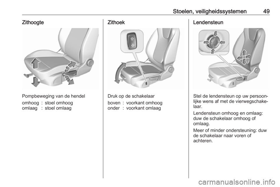 OPEL INSIGNIA BREAK 2019  Gebruikershandleiding (in Dutch) Stoelen, veiligheidssystemen49Zithoogte
Pompbeweging van de hendel
omhoog:stoel omhoogomlaag:stoel omlaagZithoek
Druk op de schakelaar
boven:voorkant omhoogonder:voorkant omlaagLendensteun
Stel de len OPEL INSIGNIA BREAK 2019  Gebruikershandleiding (in Dutch) Stoelen, veiligheidssystemen49Zithoogte
Pompbeweging van de hendel
omhoog:stoel omhoogomlaag:stoel omlaagZithoek
Druk op de schakelaar
boven:voorkant omhoogonder:voorkant omlaagLendensteun
Stel de len