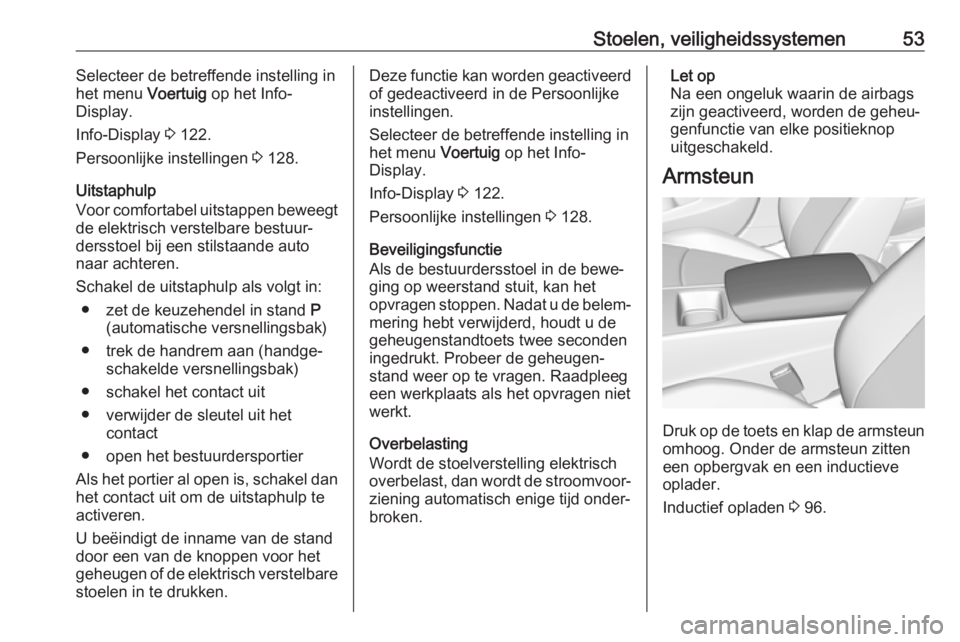 OPEL INSIGNIA BREAK 2019  Gebruikershandleiding (in Dutch) Stoelen, veiligheidssystemen53Selecteer de betreffende instelling in
het menu  Voertuig op het Info-
Display.
Info-Display  3 122.
Persoonlijke instellingen  3 128.
Uitstaphulp
Voor comfortabel uitsta OPEL INSIGNIA BREAK 2019  Gebruikershandleiding (in Dutch) Stoelen, veiligheidssystemen53Selecteer de betreffende instelling in
het menu  Voertuig op het Info-
Display.
Info-Display  3 122.
Persoonlijke instellingen  3 128.
Uitstaphulp
Voor comfortabel uitsta