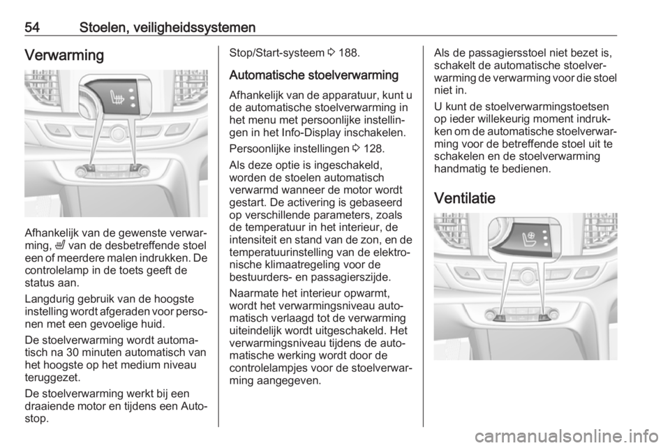 OPEL INSIGNIA BREAK 2019  Gebruikershandleiding (in Dutch) 54Stoelen, veiligheidssystemenVerwarming
Afhankelijk van de gewenste verwar‐
ming,  ß van de desbetreffende stoel
een of meerdere malen indrukken. De
controlelamp in de toets geeft de status aan.
L OPEL INSIGNIA BREAK 2019  Gebruikershandleiding (in Dutch) 54Stoelen, veiligheidssystemenVerwarming
Afhankelijk van de gewenste verwar‐
ming,  ß van de desbetreffende stoel
een of meerdere malen indrukken. De
controlelamp in de toets geeft de status aan.
L