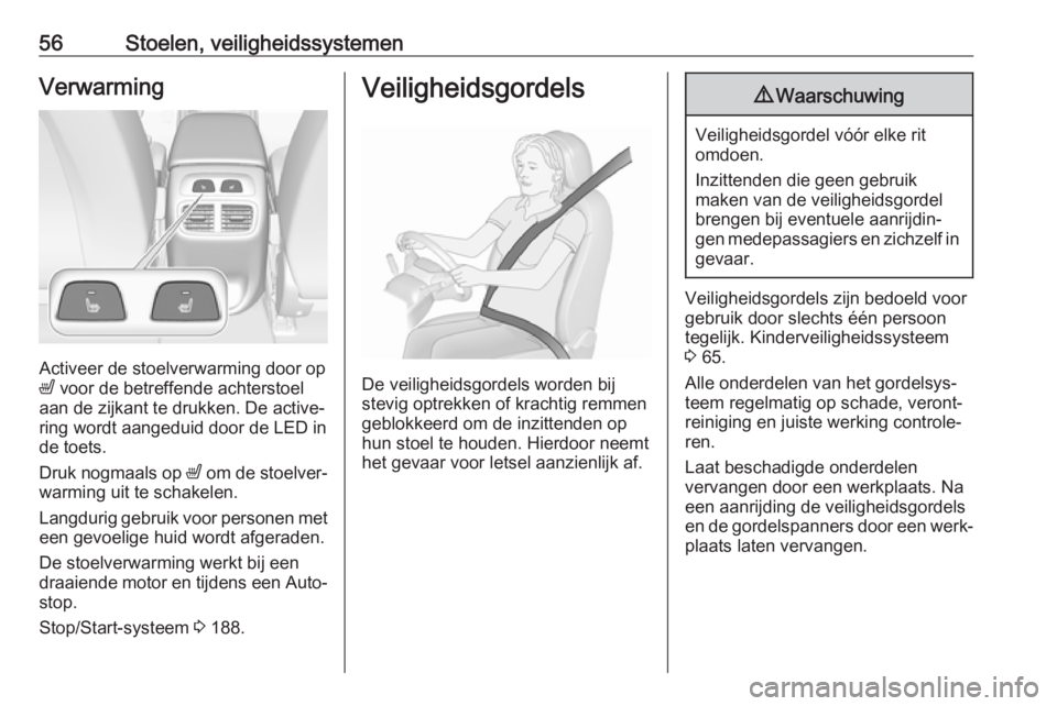 OPEL INSIGNIA BREAK 2019  Gebruikershandleiding (in Dutch) 56Stoelen, veiligheidssystemenVerwarming
Activeer de stoelverwarming door op
ß  voor de betreffende achterstoel
aan de zijkant te drukken. De active‐
ring wordt aangeduid door de LED in
de toets.
D OPEL INSIGNIA BREAK 2019  Gebruikershandleiding (in Dutch) 56Stoelen, veiligheidssystemenVerwarming
Activeer de stoelverwarming door op
ß  voor de betreffende achterstoel
aan de zijkant te drukken. De active‐
ring wordt aangeduid door de LED in
de toets.
D