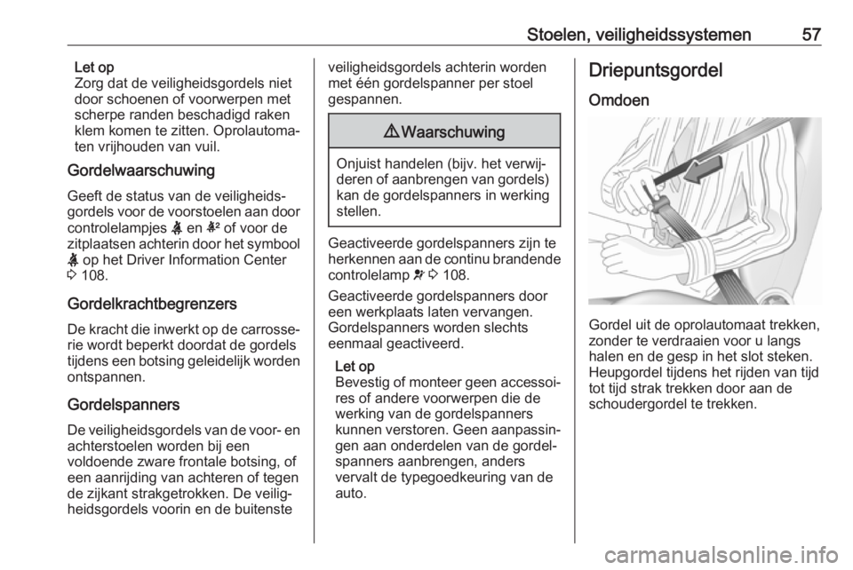OPEL INSIGNIA BREAK 2019  Gebruikershandleiding (in Dutch) Stoelen, veiligheidssystemen57Let op
Zorg dat de veiligheidsgordels niet
door schoenen of voorwerpen met
scherpe randen beschadigd raken
klem komen te zitten. Oprolautoma‐
ten vrijhouden van vuil.
G OPEL INSIGNIA BREAK 2019  Gebruikershandleiding (in Dutch) Stoelen, veiligheidssystemen57Let op
Zorg dat de veiligheidsgordels niet
door schoenen of voorwerpen met
scherpe randen beschadigd raken
klem komen te zitten. Oprolautoma‐
ten vrijhouden van vuil.
G