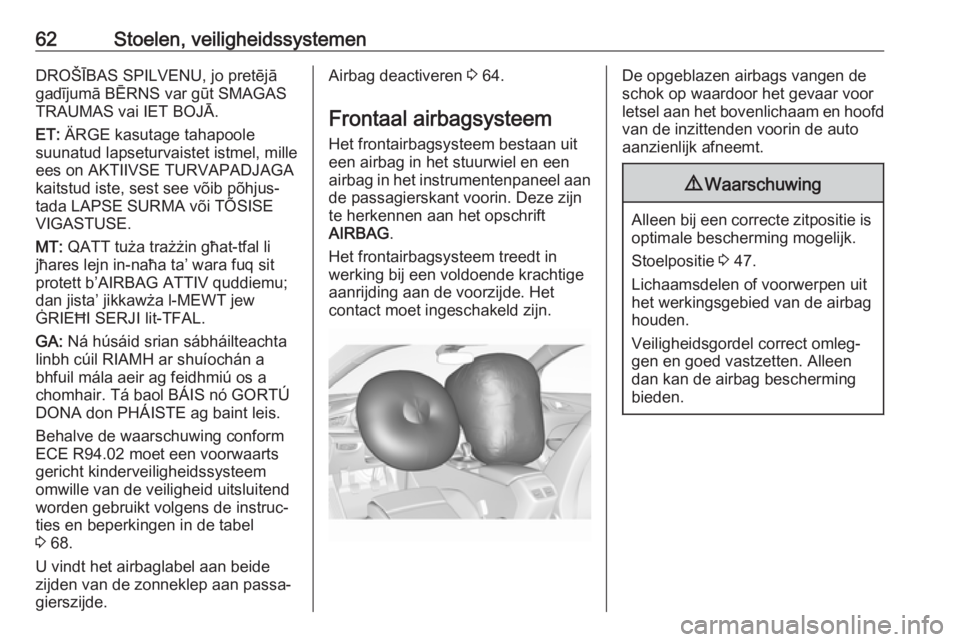 OPEL INSIGNIA BREAK 2019  Gebruikershandleiding (in Dutch) 62Stoelen, veiligheidssystemenDROŠĪBAS SPILVENU, jo pretējā
gadījumā BĒRNS var gūt SMAGAS
TRAUMAS vai IET BOJĀ.
ET:  ÄRGE kasutage tahapoole
suunatud lapseturvaistet istmel, mille
ees on AKT OPEL INSIGNIA BREAK 2019  Gebruikershandleiding (in Dutch) 62Stoelen, veiligheidssystemenDROŠĪBAS SPILVENU, jo pretējā
gadījumā BĒRNS var gūt SMAGAS
TRAUMAS vai IET BOJĀ.
ET:  ÄRGE kasutage tahapoole
suunatud lapseturvaistet istmel, mille
ees on AKT