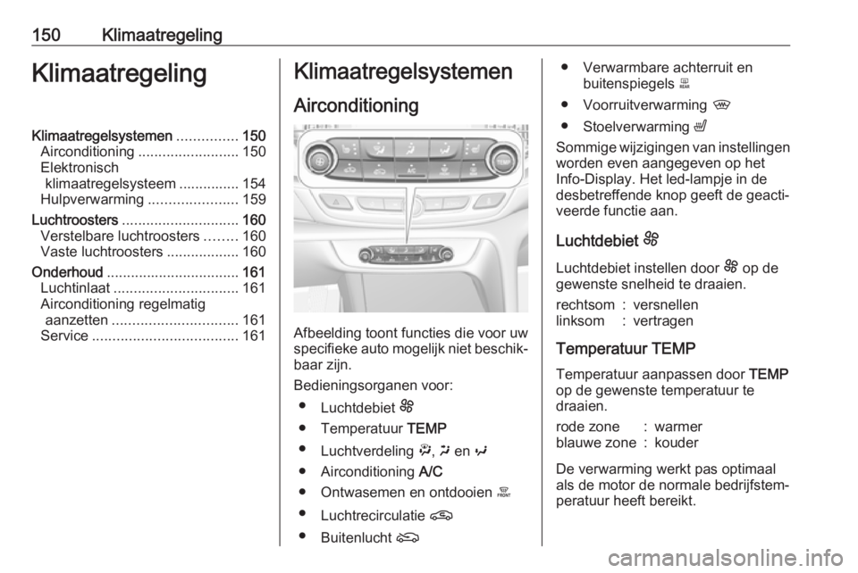 OPEL INSIGNIA BREAK 2019.5 Gebruikershandleiding (in Dutch) 150KlimaatregelingKlimaatregelingKlimaatregelsystemen...............150
Airconditioning ......................... 150
Elektronisch klimaatregelsysteem ............... 154
Hulpverwarming .............. OPEL INSIGNIA BREAK 2019.5 Gebruikershandleiding (in Dutch) 150KlimaatregelingKlimaatregelingKlimaatregelsystemen...............150
Airconditioning ......................... 150
Elektronisch klimaatregelsysteem ............... 154
Hulpverwarming ..............