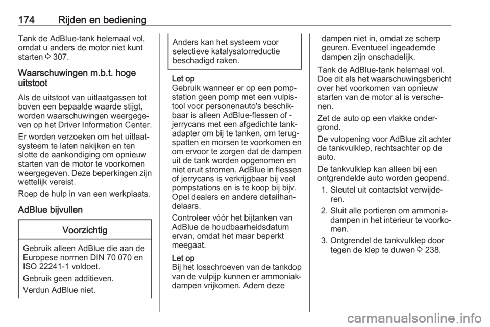 OPEL INSIGNIA BREAK 2019.5  Gebruikershandleiding (in Dutch) 174Rijden en bedieningTank de AdBlue-tank helemaal vol,omdat u anders de motor niet kuntstarten  3 307.
Waarschuwingen m.b.t. hoge
uitstoot
Als de uitstoot van uitlaatgassen tot
boven een bepaalde waa
