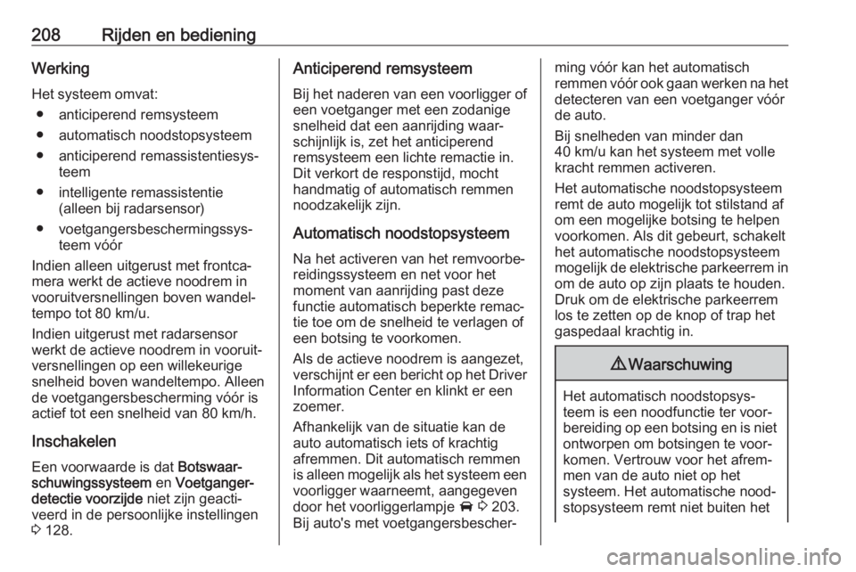 OPEL INSIGNIA BREAK 2019.5  Gebruikershandleiding (in Dutch) 208Rijden en bedieningWerkingHet systeem omvat: ● anticiperend remsysteem
● automatisch noodstopsysteem ● anticiperend remassistentiesys‐ teem
● intelligente remassistentie (alleen bij radar