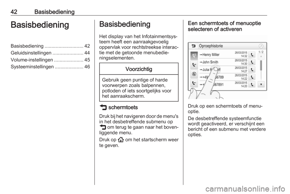 OPEL INSIGNIA BREAK 2020 Handleiding Infotainment (in Dutch) 42BasisbedieningBasisbedieningBasisbediening............................ 42
Geluidsinstellingen ......................44
Volume-instellingen .....................45
Systeeminstellingen ............... OPEL INSIGNIA BREAK 2020 Handleiding Infotainment (in Dutch) 42BasisbedieningBasisbedieningBasisbediening............................ 42
Geluidsinstellingen ......................44
Volume-instellingen .....................45
Systeeminstellingen ...............