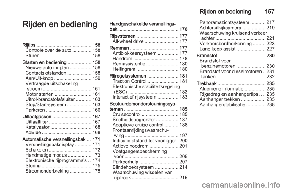 OPEL INSIGNIA BREAK 2020 Gebruikershandleiding (in Dutch) Rijden en bediening157Rijden en bedieningRijtips......................................... 158
Controle over de auto ..............158
Sturen ...................................... 158
Starten en bedie OPEL INSIGNIA BREAK 2020 Gebruikershandleiding (in Dutch) Rijden en bediening157Rijden en bedieningRijtips......................................... 158
Controle over de auto ..............158
Sturen ...................................... 158
Starten en bedie