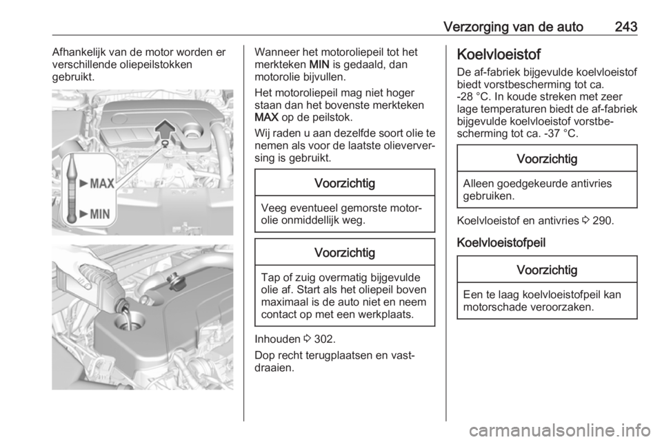 OPEL INSIGNIA BREAK 2020 Gebruikershandleiding (in Dutch) Verzorging van de auto243Afhankelijk van de motor worden erverschillende oliepeilstokken
gebruikt.Wanneer het motoroliepeil tot het
merkteken MIN is gedaald, dan
motorolie bijvullen.
Het motoroliepei OPEL INSIGNIA BREAK 2020 Gebruikershandleiding (in Dutch) Verzorging van de auto243Afhankelijk van de motor worden erverschillende oliepeilstokken
gebruikt.Wanneer het motoroliepeil tot het
merkteken MIN is gedaald, dan
motorolie bijvullen.
Het motoroliepei