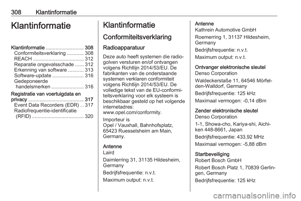 OPEL INSIGNIA BREAK 2020 Gebruikershandleiding (in Dutch) 308KlantinformatieKlantinformatieKlantinformatie........................... 308
Conformiteitsverklaring ............308
REACH .................................... 312
Reparatie ongevalsschade ......31 OPEL INSIGNIA BREAK 2020 Gebruikershandleiding (in Dutch) 308KlantinformatieKlantinformatieKlantinformatie........................... 308
Conformiteitsverklaring ............308
REACH .................................... 312
Reparatie ongevalsschade ......31