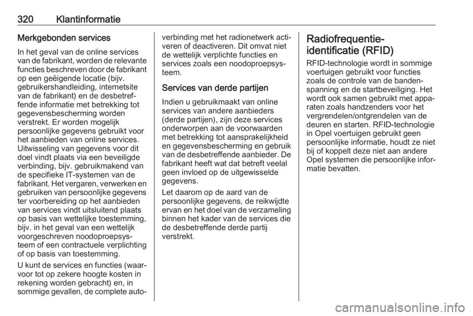 OPEL INSIGNIA BREAK 2020  Gebruikershandleiding (in Dutch) 320KlantinformatieMerkgebonden servicesIn het geval van de online services
van de fabrikant, worden de relevante functies beschreven door de fabrikant
op een geëigende locatie (bijv.
gebruikershandle