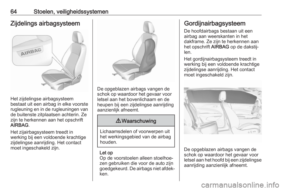 OPEL INSIGNIA BREAK 2020 Gebruikershandleiding (in Dutch) 64Stoelen, veiligheidssystemenZijdelings airbagsysteem
Het zijdelingse airbagsysteem
bestaat uit een airbag in elke voorste rugleuning en in de rugleuningen van de buitenste zitplaatsen achterin. Ze
z OPEL INSIGNIA BREAK 2020 Gebruikershandleiding (in Dutch) 64Stoelen, veiligheidssystemenZijdelings airbagsysteem
Het zijdelingse airbagsysteem
bestaat uit een airbag in elke voorste rugleuning en in de rugleuningen van de buitenste zitplaatsen achterin. Ze
z